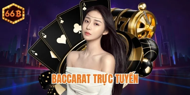 Trải nghiệm Baccarat online