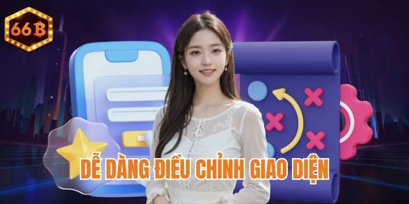Cơ hội điều chỉnh giao diện tùy thích
