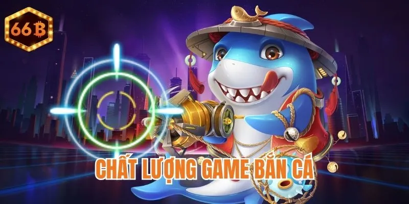 Đánh giá chất lượng Bắn Cá 66B