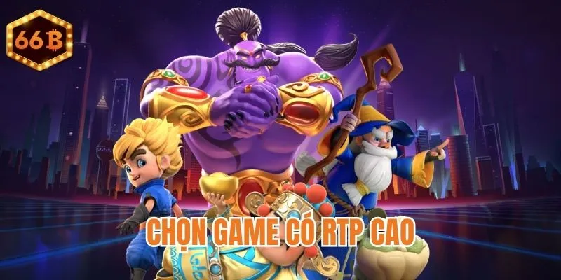 Tập trung vào RTP của game