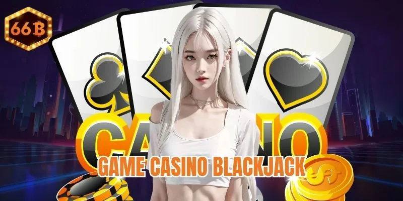 Game đấu trí Blackjack